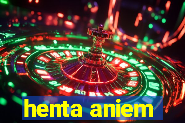 henta aniem